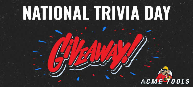 National Trivia Day Giveaway at Acme Tools